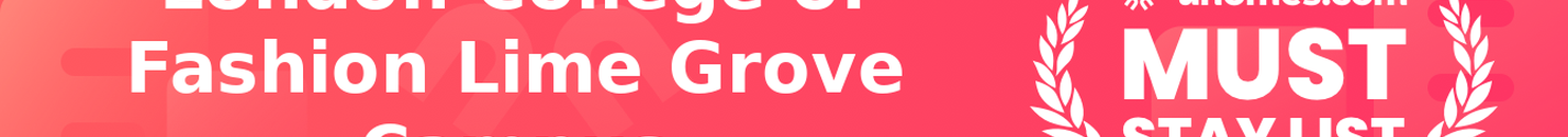 Must-Stay List for London College of Fashion Lime Grove Campus