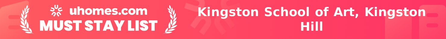 Must-Stay List for Kingston School of Art, Kingston Hill